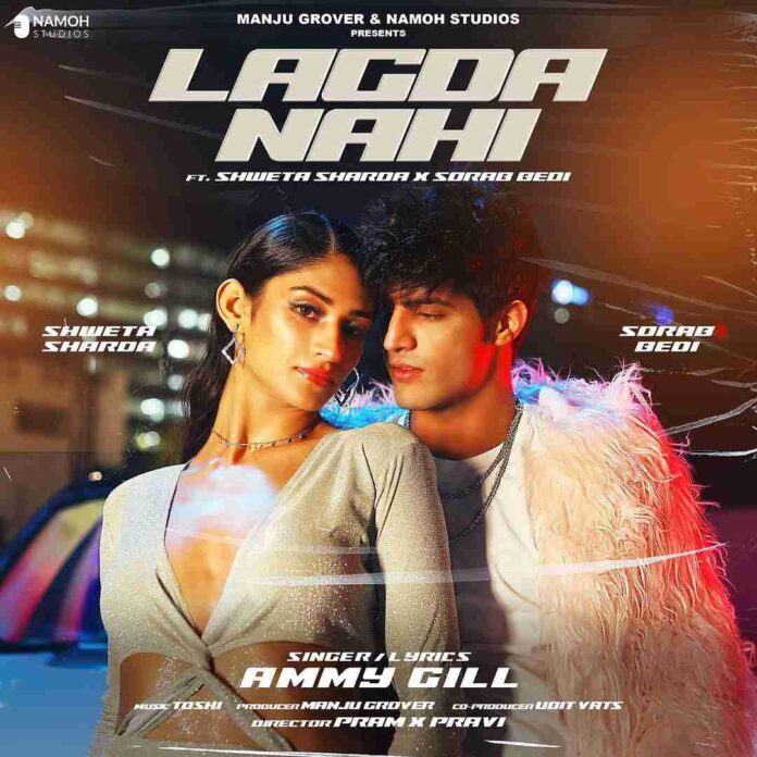 Sorab Bedi ,Lagda Nahi ,Ammy Virk ,Shweta Sharda ,Music Video Debut ,Party Anthem ,New Release ,Namoh Studio ,Actor Singer Collab,Miss Universe India ,Entertainment Buzz ,Sorab In Music Videos ,Ammy Virk Magic ,Shweta Shines ,Musical Extravaganza ,Debut Journey ,Actor Turned Singer ,Lagda Nahi Poster ,New Chapter,Sorab Bedi Music Career ,Celeb Collaboration ,Groovy Vibes